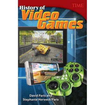 History of Video Games - (Time for Kids(r) Nonfiction Readers) by  David Paris & Stephanie Herweck Paris (Paperback)