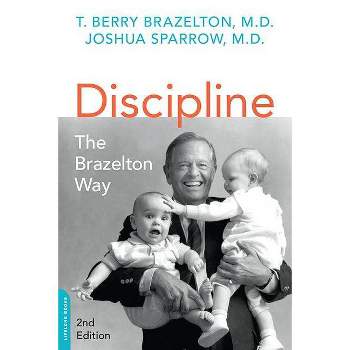 Discipline: The Brazelton Way, Second Edition - (Merloyd Lawrence Book) 2nd Edition by  T Berry Brazelton & Joshua Sparrow (Paperback)