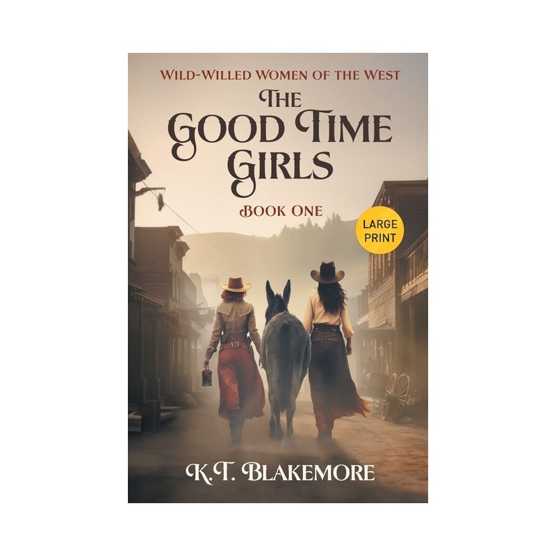 The Good Time Girls - (Wild-Willed Women of the West) Large Print by  K T Blakemore (Paperback), 1 of 2