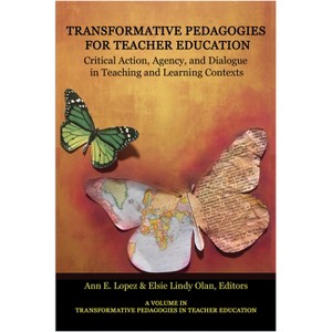 Transformative Pedagogies for Teacher Education - (Transformative Pedagogies in Teacher Education) by  Ann E Lopez & Elsie Lindy Olan (Paperback) - 1 of 1
