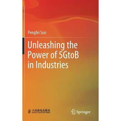 Unleashing the Power of 5gtob in Industries - by  Pengfei Sun (Hardcover)