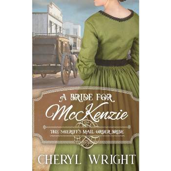 A Bride for McKenzie - (The Sheriff's Mail Order Bride) by  Cheryl Wright (Paperback)
