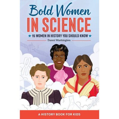 Bold Women in Science - (Biographies for Kids) by  Danni Washington (Paperback)