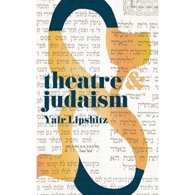Theatre and Judaism - by  Yair Lipshitz (Paperback)