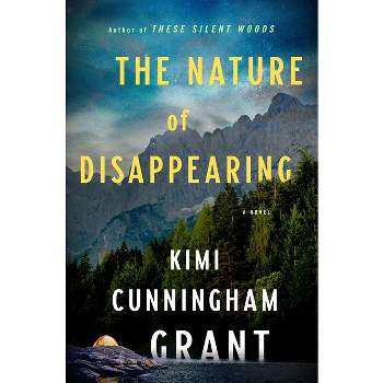 The Nature of Disappearing - by  Kimi Cunningham Grant (Hardcover)