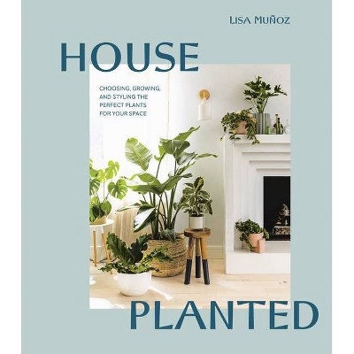 House Planted - by  Lisa Muñoz (Hardcover)