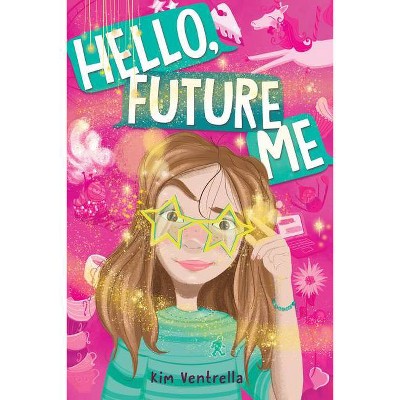 Hello, Future Me - by  Kim Ventrella (Hardcover)