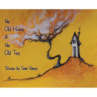 The Old House and the Old Tree - by  Sam Vance (Hardcover)