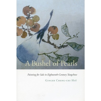 A Bushel of Pearls - by  Ginger Cheng-Chi Hsü (Hardcover)