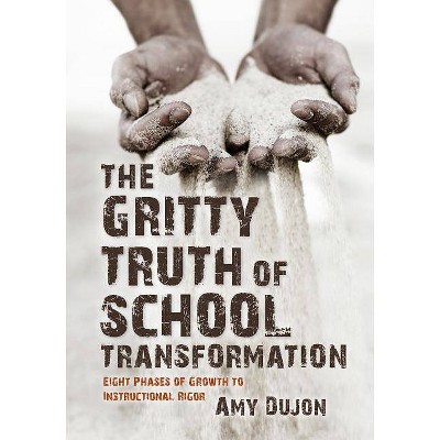 The Gritty Truth of School Transformation - by  Amy Dujon (Paperback)