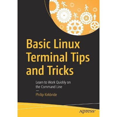 Basic Linux Terminal Tips and Tricks - by  Philip Kirkbride (Paperback)