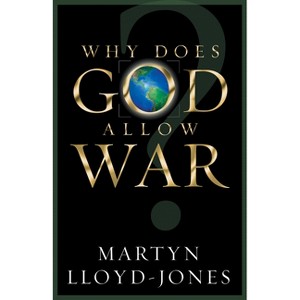 Why Does God Allow War? - by  Martyn Lloyd-Jones (Paperback) - 1 of 1