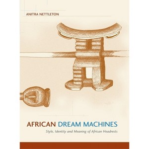 African Dream Machines - by  Anitra Nettleton (Paperback) - 1 of 1