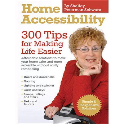 Home Accessibility - (300 Tips for Making Life Easier) by  Shelley Peterman Schwarz (Paperback)