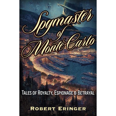 The Spymaster of Monte Carlo - by  Robert Eringer (Paperback)
