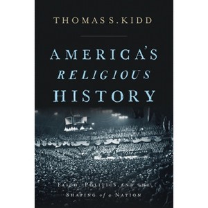 America's Religious History - by  Thomas S Kidd (Hardcover) - 1 of 1