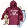Simply Sage Market I'm Way Too Cold To Function Hoodie - 3 of 4
