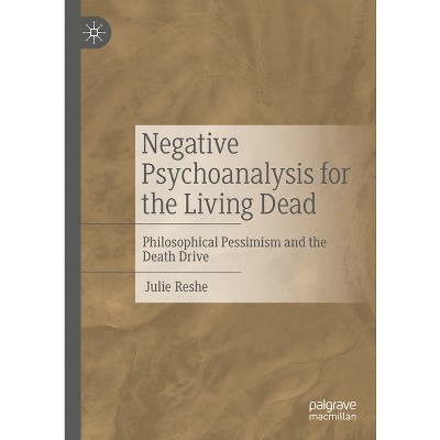 Negative Psychoanalysis for the Living Dead - by  Julie Reshe (Hardcover)