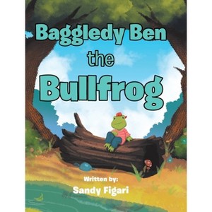 Baggledy Ben the Bullfrog - by  Sandy Figari (Hardcover) - 1 of 1