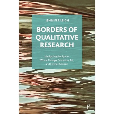 Borders of Qualitative Research - by  Jennifer Leigh (Paperback)