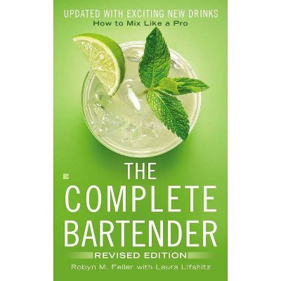 The Complete Bartender - by  Robyn M Feller & Laura Lifshitz (Paperback)