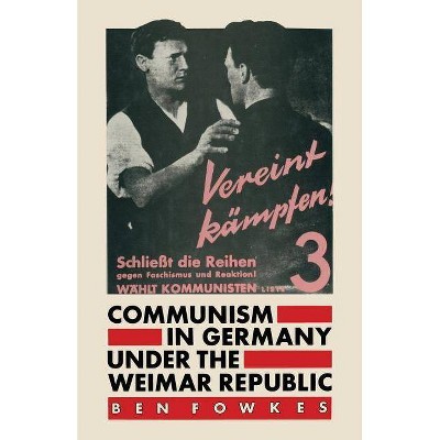 Communism in Germany Under the Weimar Republic - by  Ben Fowkes (Paperback)