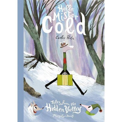 Hello Mister Cold: Tales from the Hidden Valley - by  Carles Porta (Hardcover)