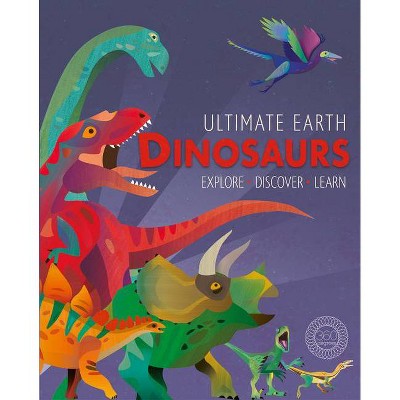 Ultimate Earth: Dinosaurs - by  Miranda Baker (Hardcover)