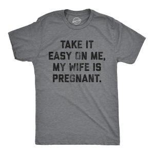 Mens Take It Easy On Me My Wife Is Pregnant T shirt Sarcastic Baby Announcement Tee - Crazy Dog Men's T Shirt - 1 of 4