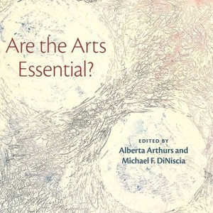 Are the Arts Essential? - by  Alberta Arthurs & Michael Diniscia (Hardcover) - 1 of 1