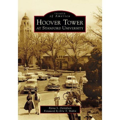 Hoover Tower at Stanford University - by  Elena S Danielson (Paperback)