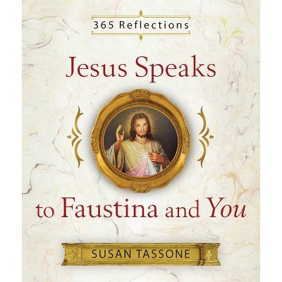 Jesus Speaks to Faustina and You - by  Susan Tassone (Paperback)