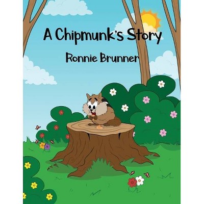 A Chipmunk's Story - by  Ronnie Brunner (Paperback)