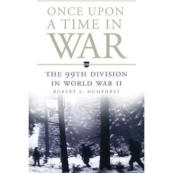 Once Upon a Time in War - (Campaigns and Commanders) by  Robert E Humphrey (Paperback)