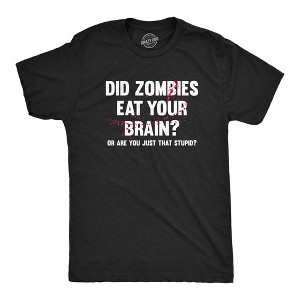 Mens Did Zombies Eat Your Brain Or Are You Just That Stupid T Shirt Funny Dumb Joke Tee For Guys - Crazy Dog Men's T Shirt - 1 of 4