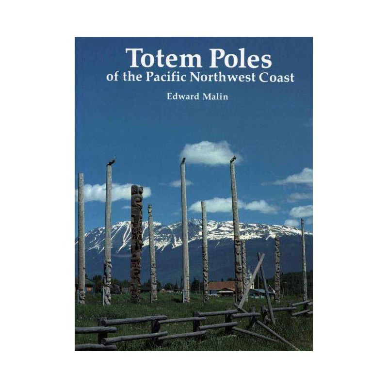 Totem Poles of the Pacific Northwest Coast - by  Edward Malin (Paperback), 1 of 2