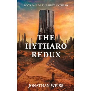 The Hytharo Redux - (The First Hytharo) by  Jonathan Weiss (Paperback) - 1 of 1