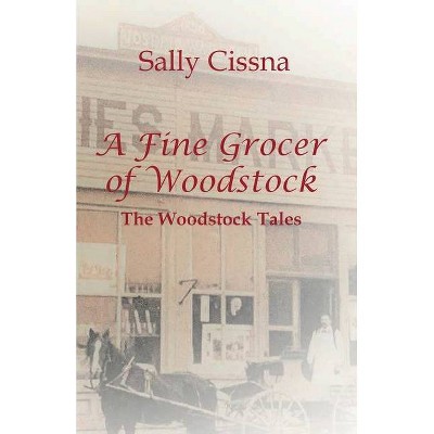 A Fine Grocer of Woodstock - (The Woodstock Tales) 2nd Edition by  Sally Cissna (Paperback)