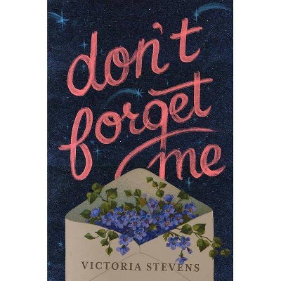 Don't Forget Me - by  Victoria Stevens (Hardcover)