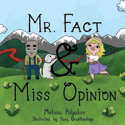 Mr. Fact & Miss Opinion - by  Melissa Polyakov (Paperback)