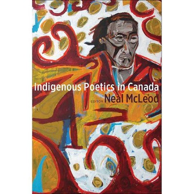 Indigenous Poetics in Canada - (Indigenous Studies) by  Neal McLeod (Paperback)