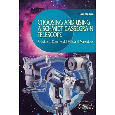 Choosing and Using a Schmidt-Cassegrain Telescope - (Patrick Moore Practical Astronomy) by  Rod Mollise (Paperback)