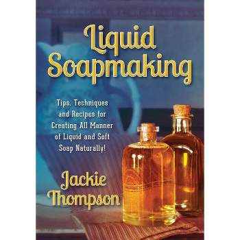 Liquid Soapmaking - by  Jackie Thompson (Paperback)