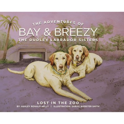 The Adventures of Bay & Breezy - by  Ashley Ronald Nelly (Hardcover)