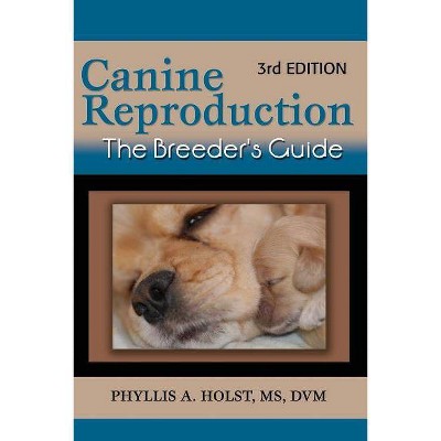 Canine Reproduction - by  Phyllis A Holst DVM (Paperback)