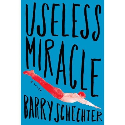 Useless Miracle - by  Barry Schechter (Paperback)