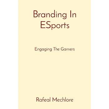 Branding In ESports - by  Rafeal Mechlore (Paperback)