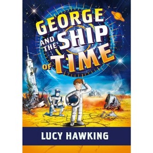 George and the Ship of Time - (George's Secret Key) by  Lucy Hawking (Hardcover) - 1 of 1