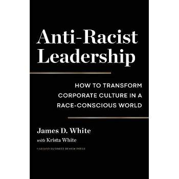 Anti-Racist Leadership - by  James D White (Hardcover)