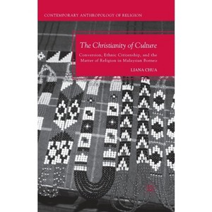 The Christianity of Culture - (Contemporary Anthropology of Religion) by  L Chua (Paperback) - 1 of 1